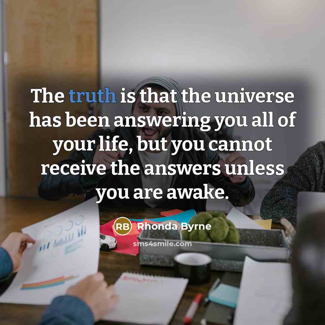 “The truth is that the universe has been answering you…” quote by Rhonda Byrne