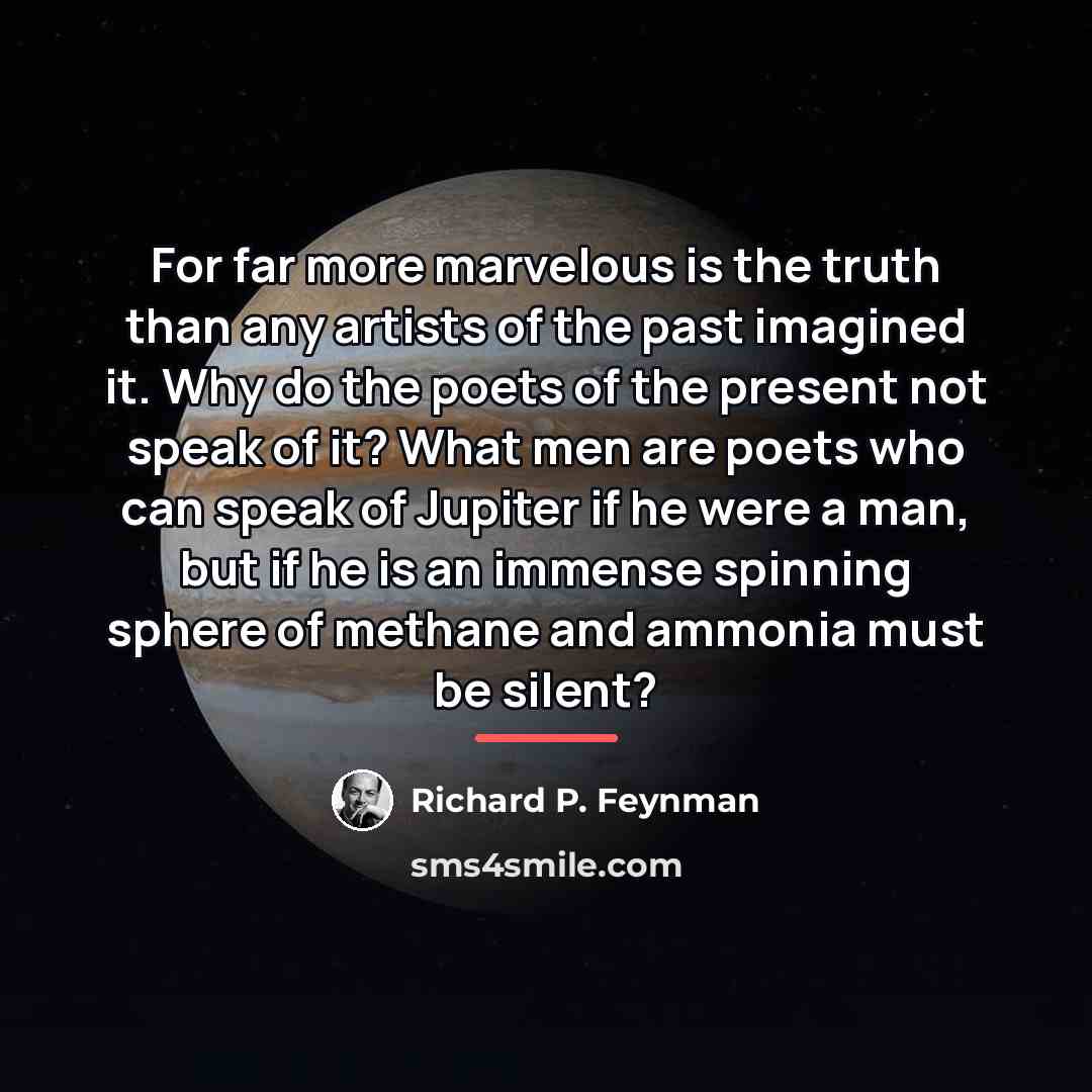 “For far more marvelous is the truth than any artists…” quote by Richard P. Feynman