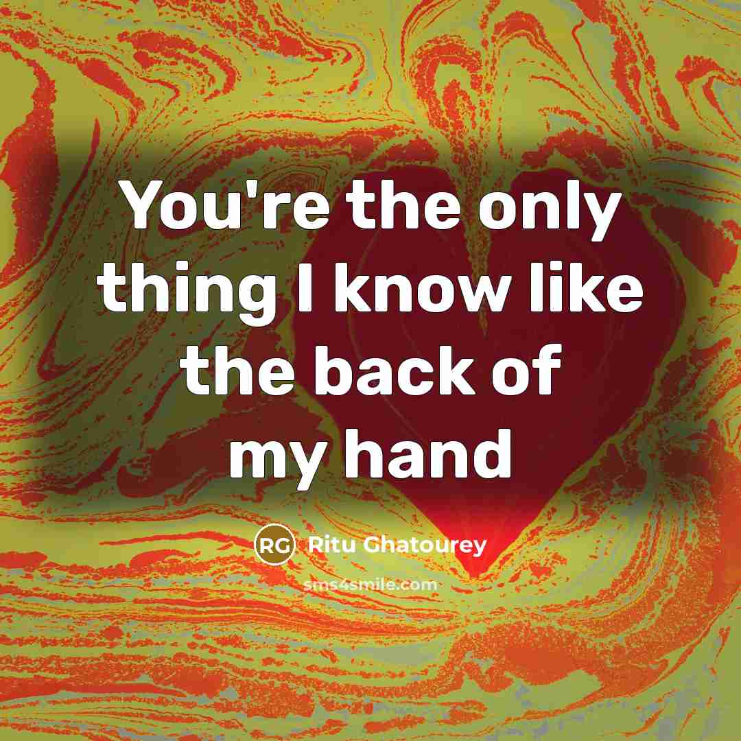 “You're the only thing I know like the back of…” quote by Ritu Ghatourey