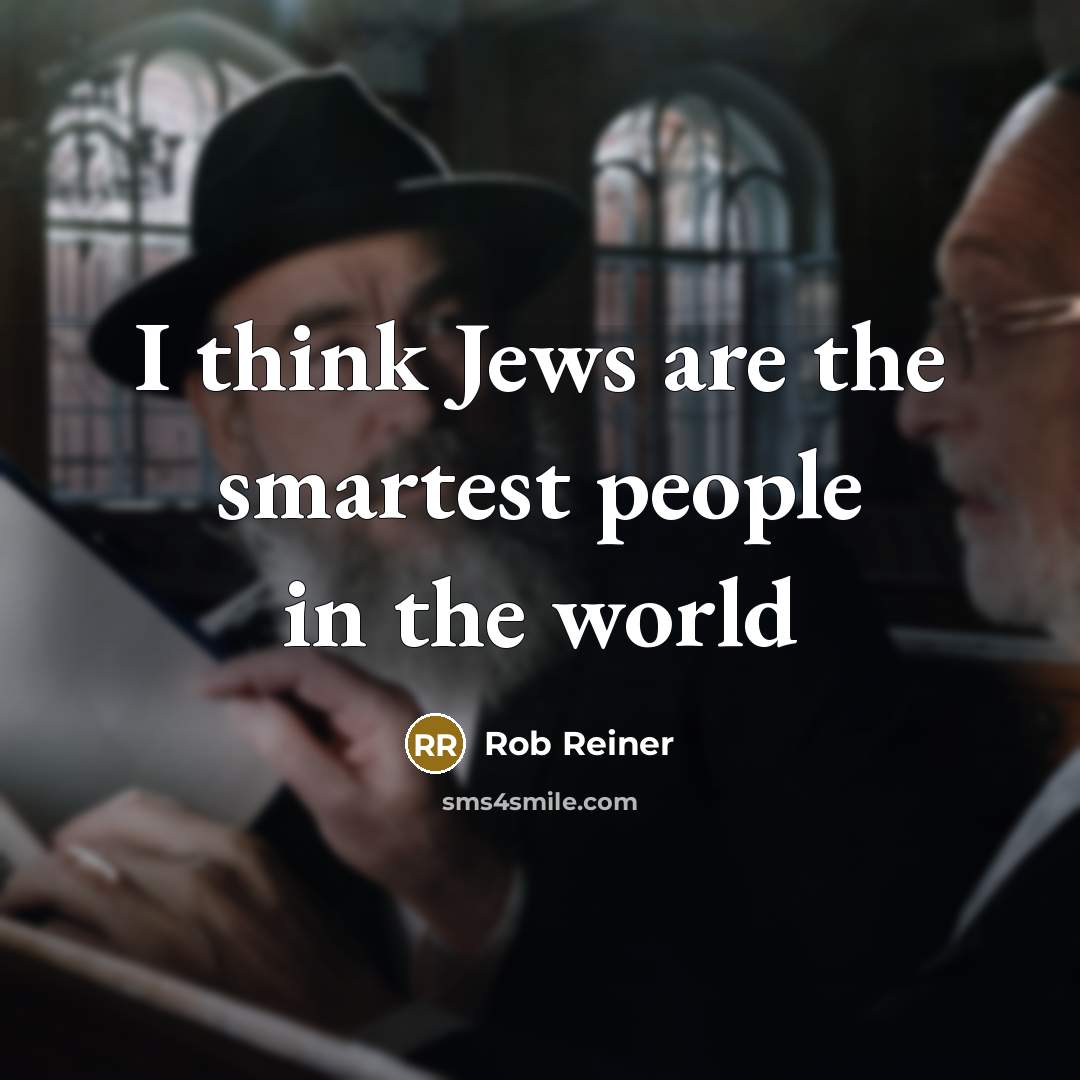 “I think Jews are the smartest people in the world…” quote by Rob Reiner