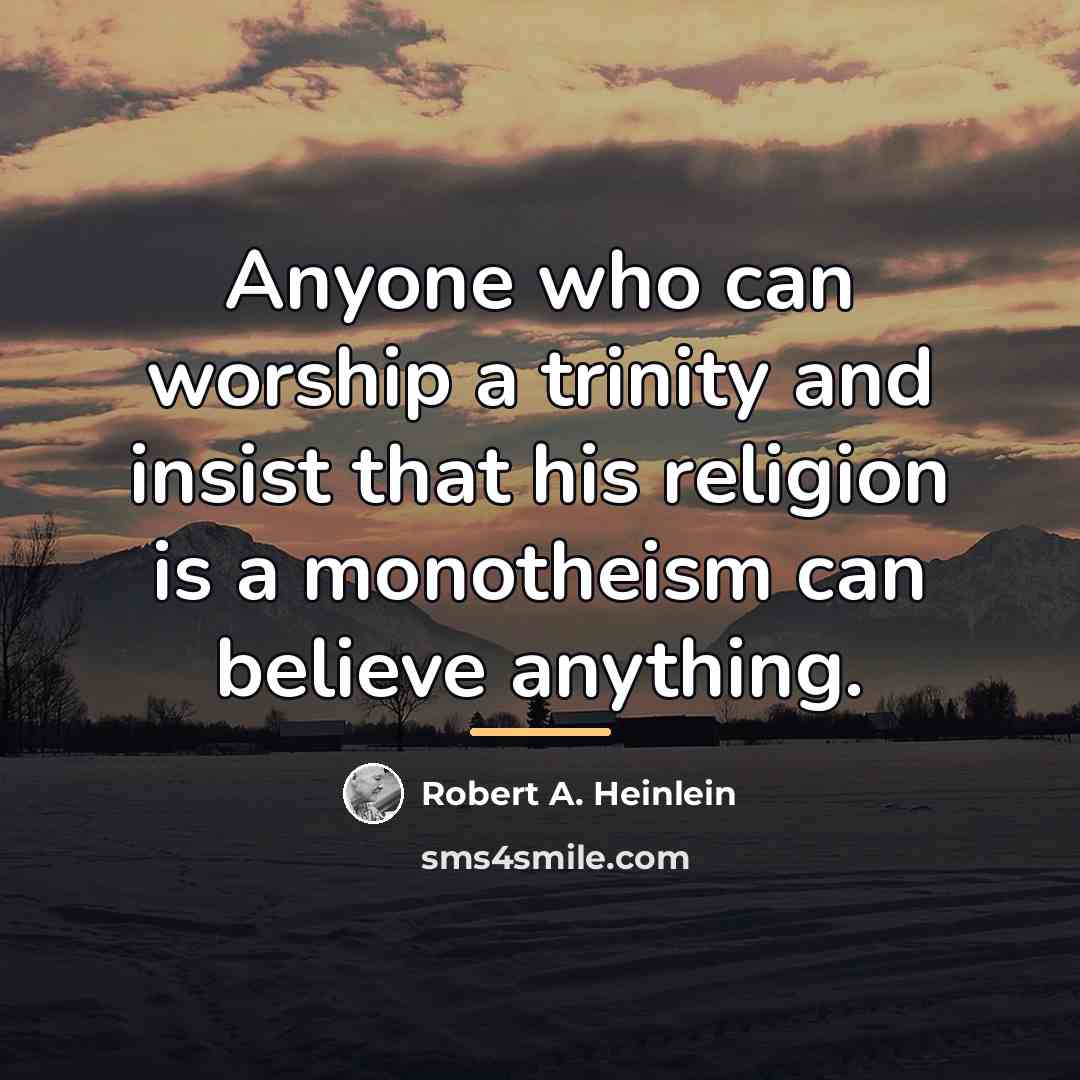 “Anyone who can worship a trinity and insist that his…” quote by Robert A. Heinlein