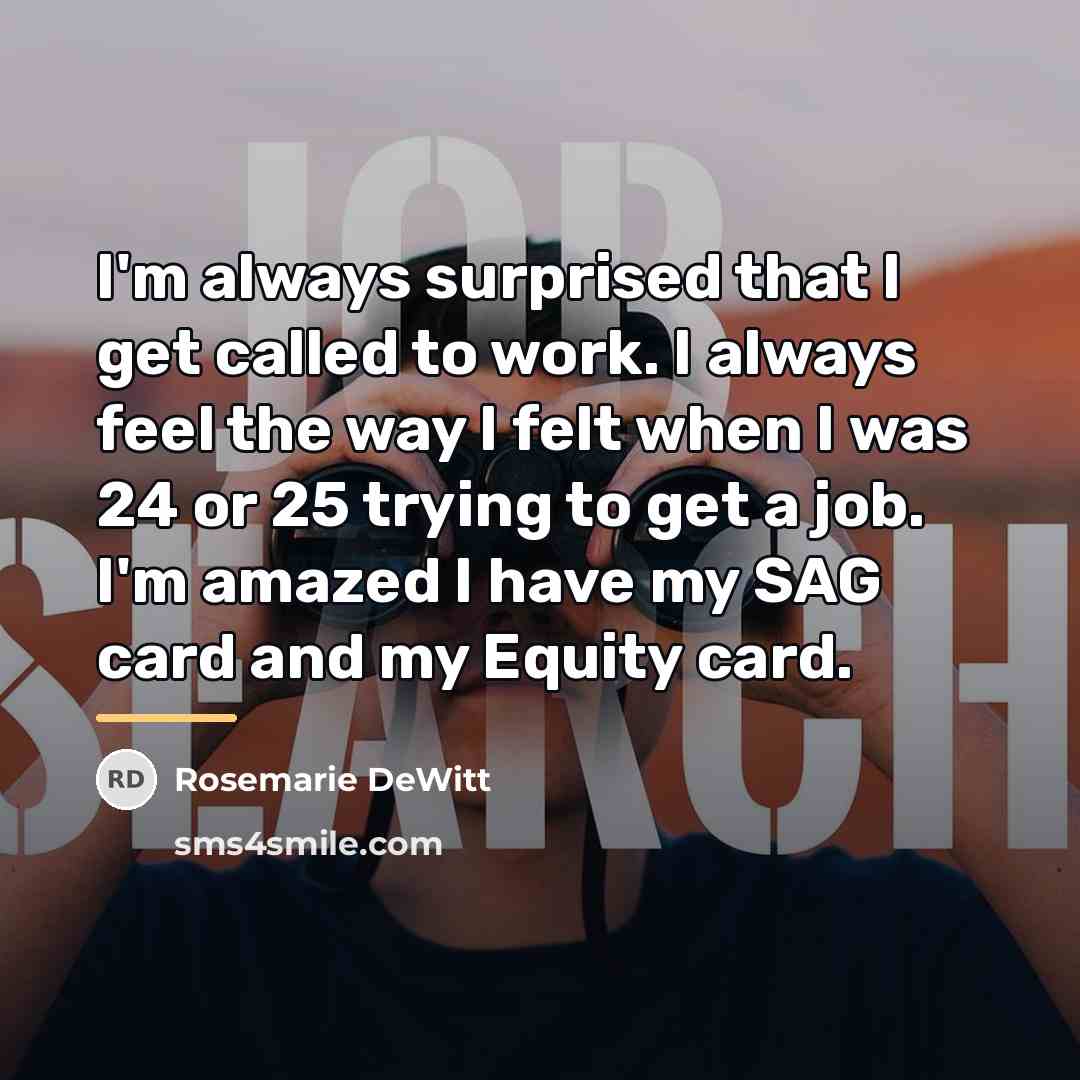 “I'm always surprised that I get called to work. I…” quote by Rosemarie DeWitt