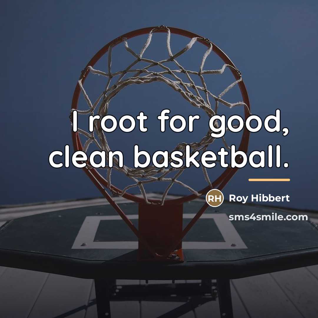 “I root for good, clean basketball.…” quote by Roy Hibbert