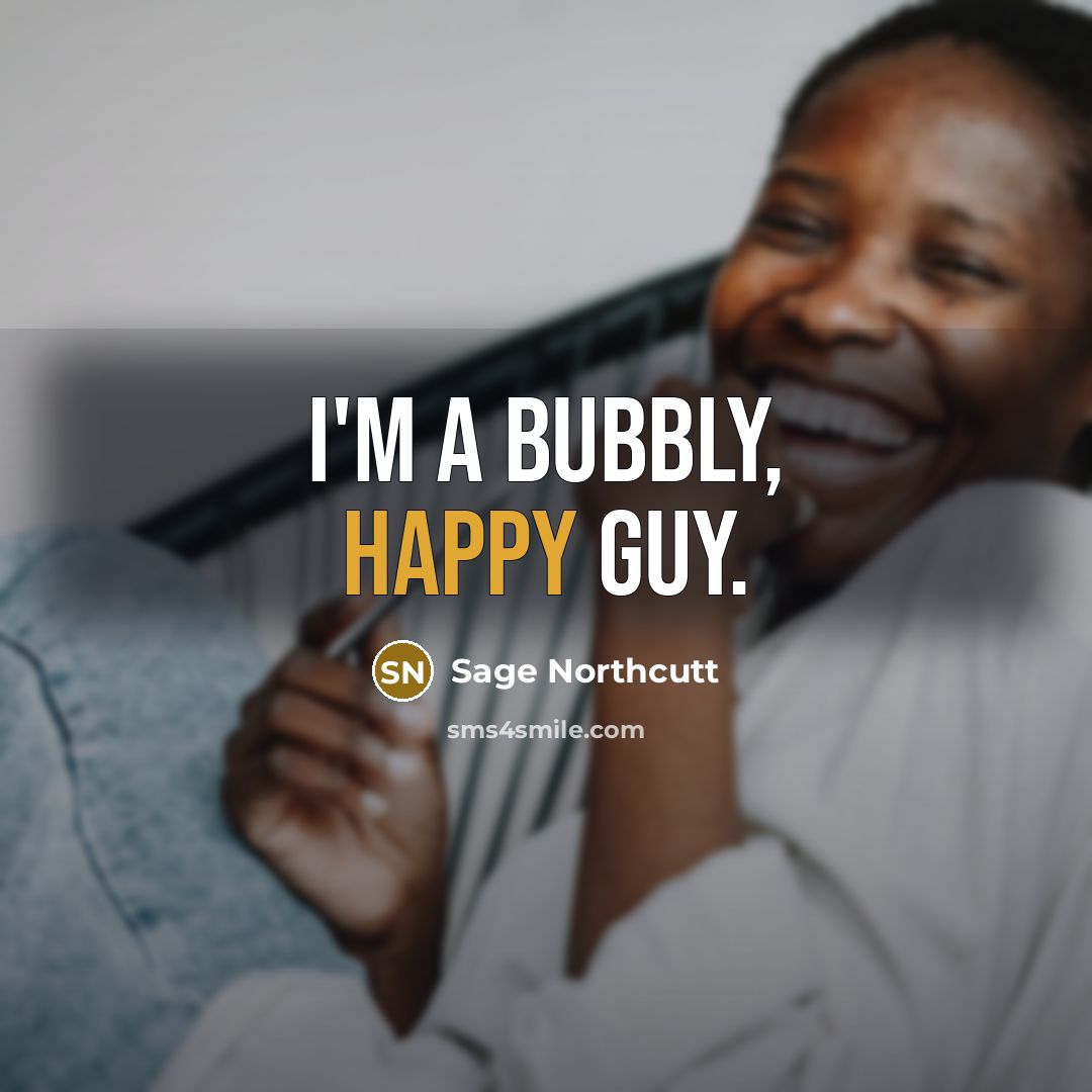 “I'm a bubbly, happy guy.…” quote by Sage Northcutt