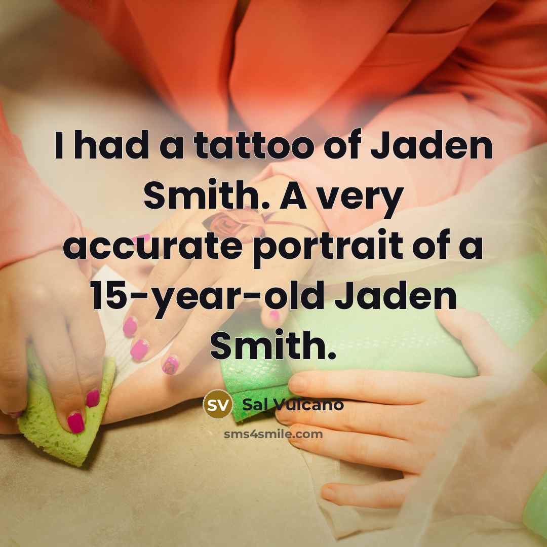 “I had a tattoo of Jaden Smith. A very accurate…” quote by Sal Vulcano
