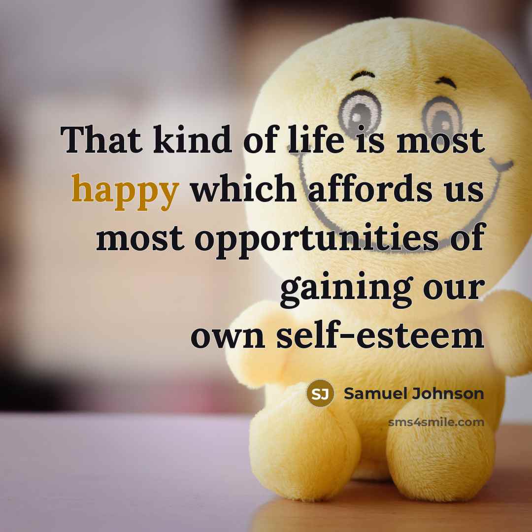 “That kind of life is most happy which affords us…” quote by Samuel Johnson