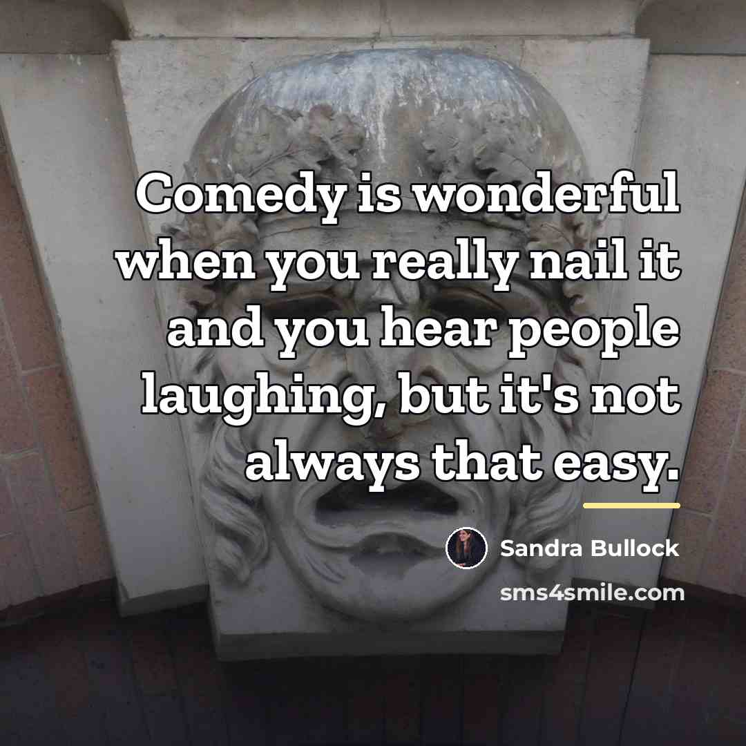 “Comedy is wonderful when you really nail it and you…” quote by Sandra Bullock