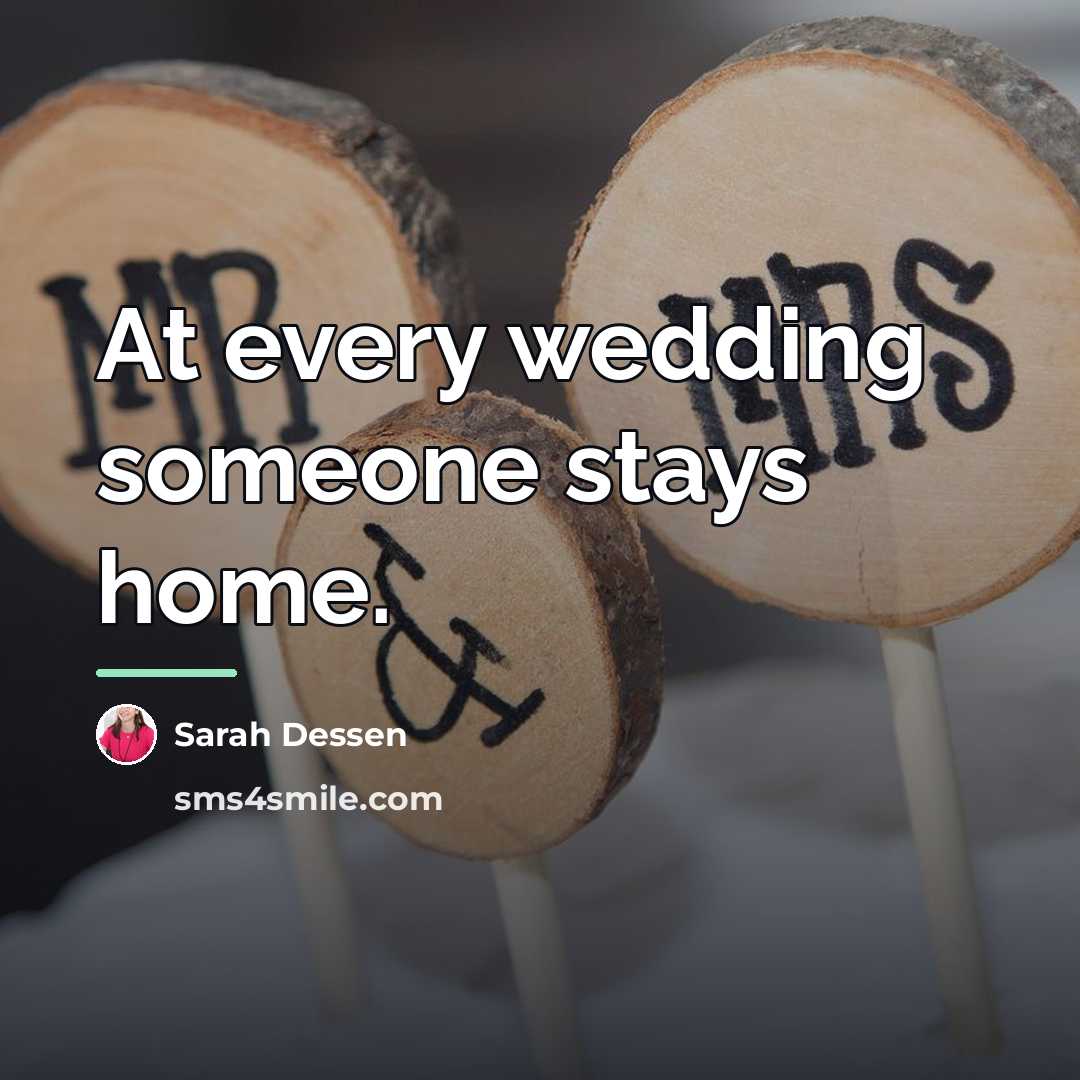 “At every wedding someone stays home.…” quote by Sarah Dessen