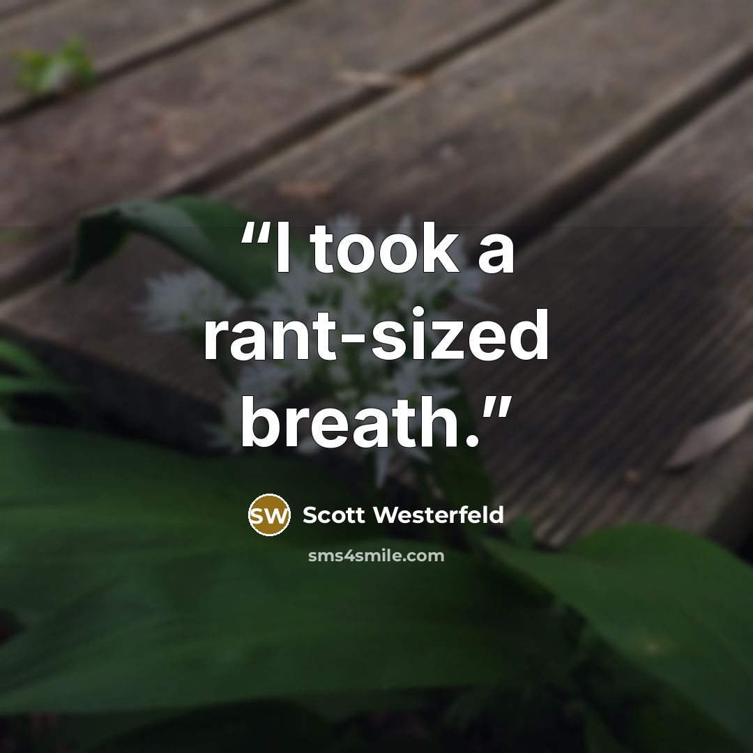“I took a rant-sized breath.” quote by Scott Westerfeld