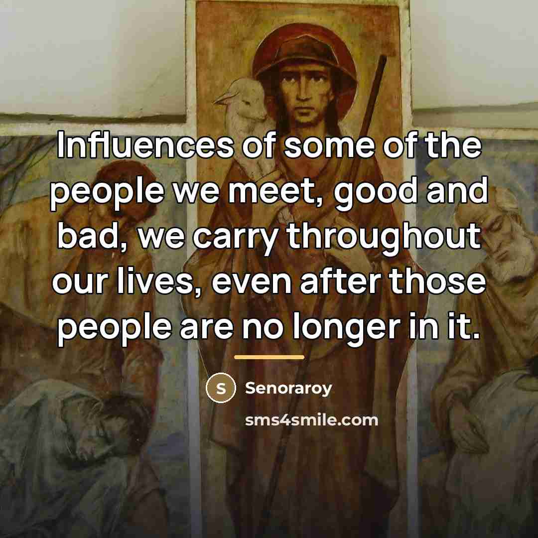 “Influences of some of the people we meet, good and…” quote by Senoraroy