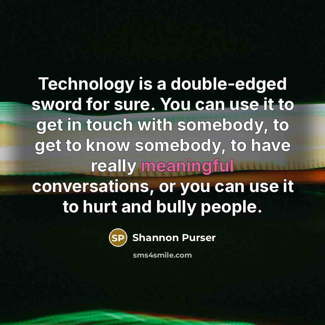 “Technology is a double-edged sword for sure. You can use…” quote by Shannon Purser