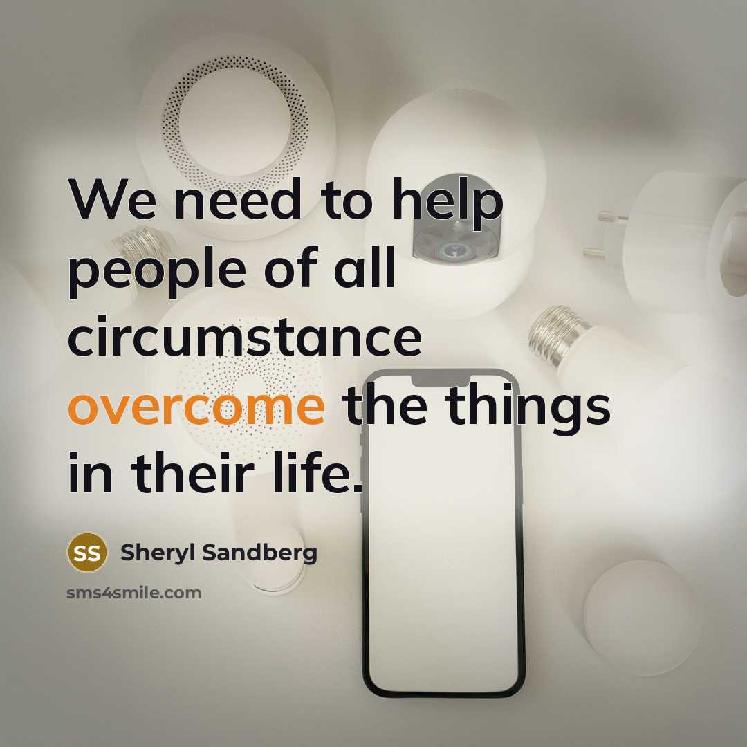 “We need to help people of all circumstance overcome the…” quote by Sheryl Sandberg
