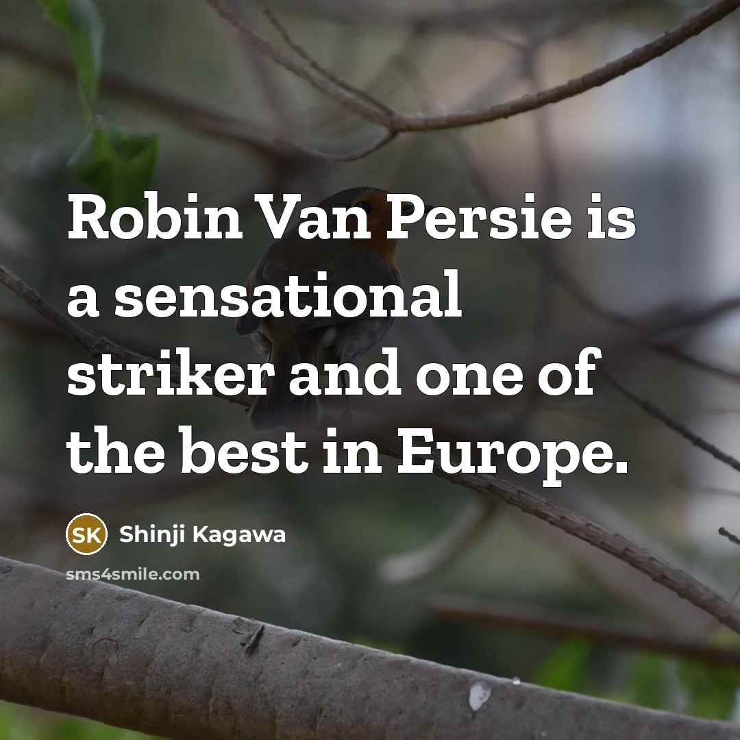 “Robin Van Persie is a sensational striker and one of…” quote by Shinji Kagawa