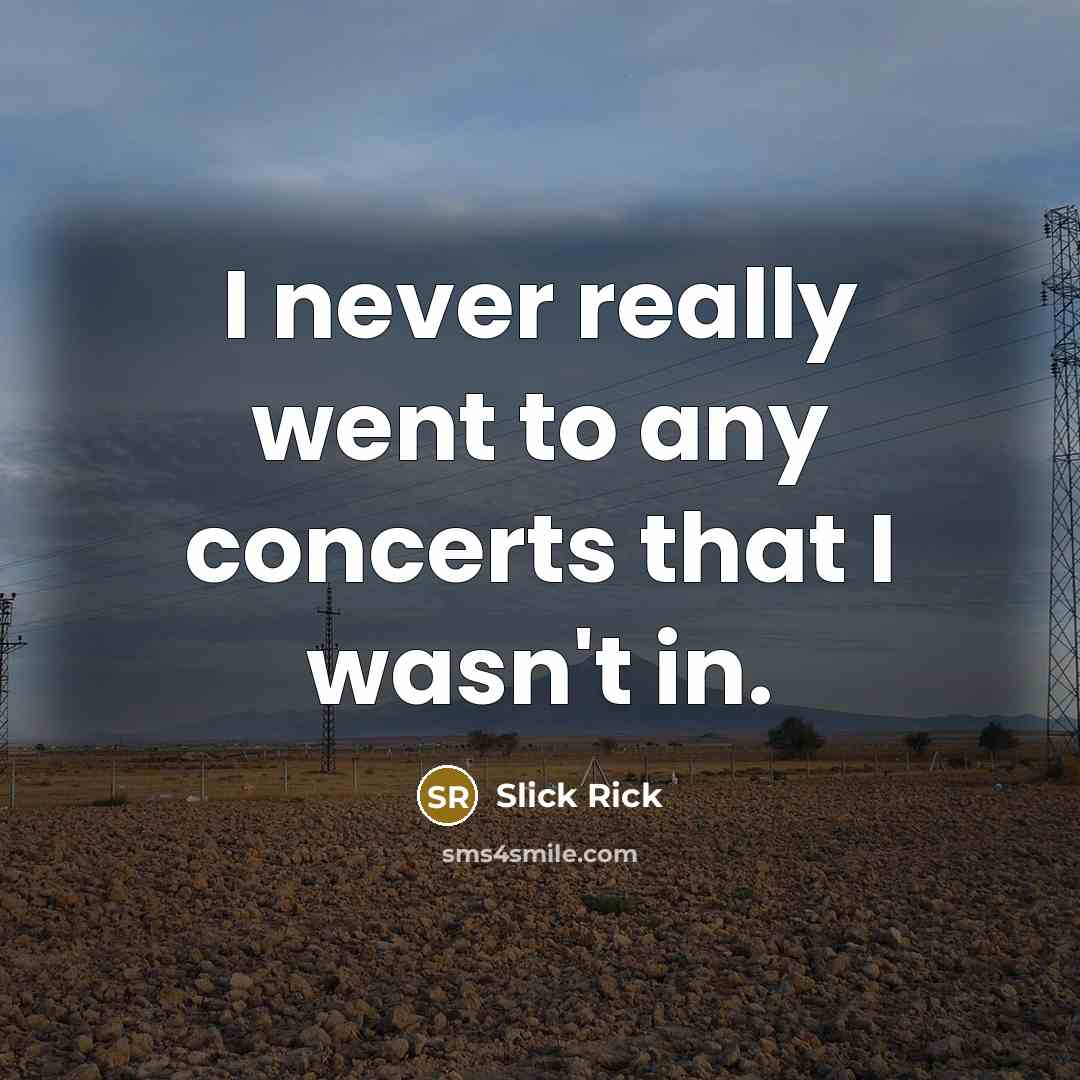 “I never really went to any concerts that I wasn't…” quote by Slick Rick