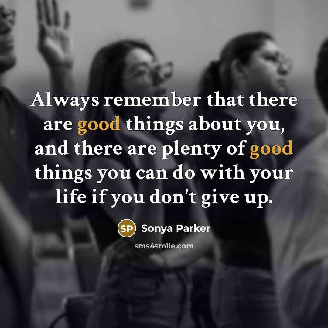 “Always remember that there are good things about you, and…” quote by Sonya Parker