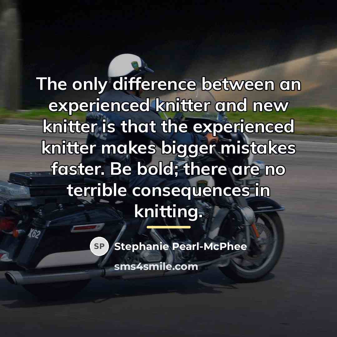 “The only difference between an experienced knitter and new knitter…” quote by Stephanie Pearl-McPhee