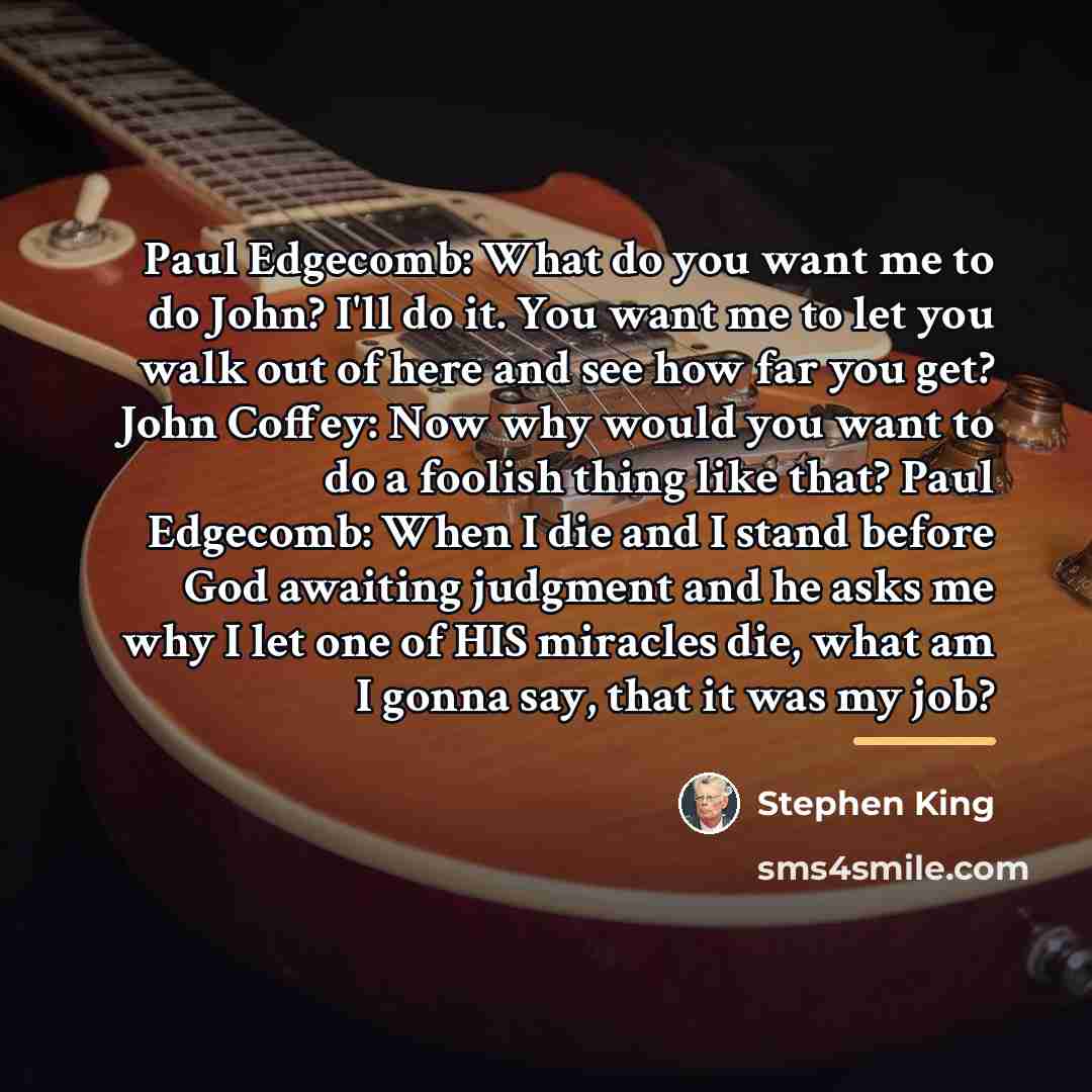 “Paul Edgecomb: What do you want me to do John?…” quote by Stephen King