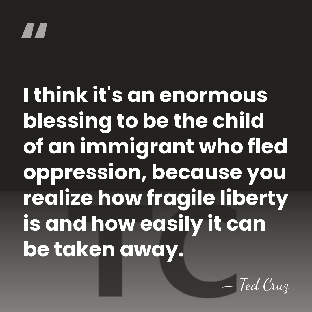I think it's an enormous blessing to be the child of an&hellip; - Ted Cruz