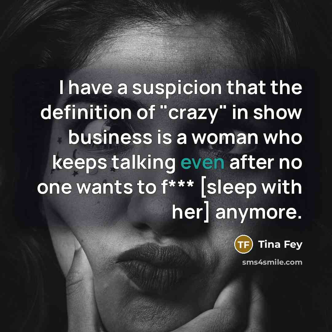 “I have a suspicion that the definition of "crazy" in…” quote by Tina Fey
