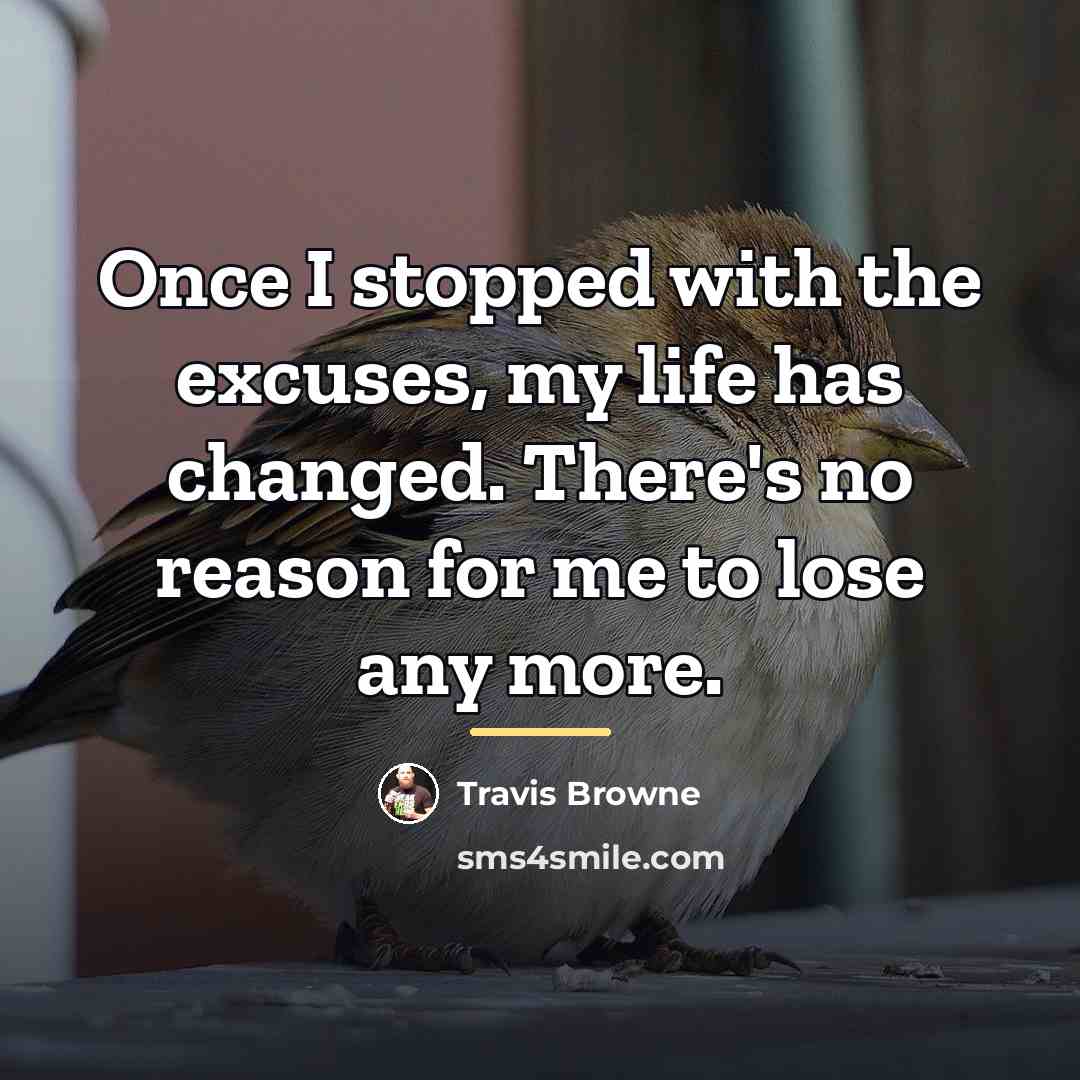 “Once I stopped with the excuses, my life has changed.…” quote by Travis Browne