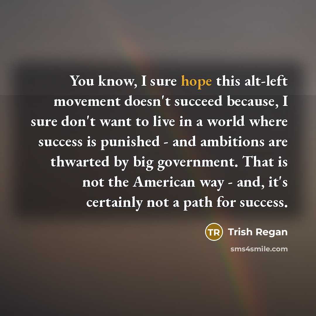 “You know, I sure hope this alt-left movement doesn't succeed…” quote by Trish Regan