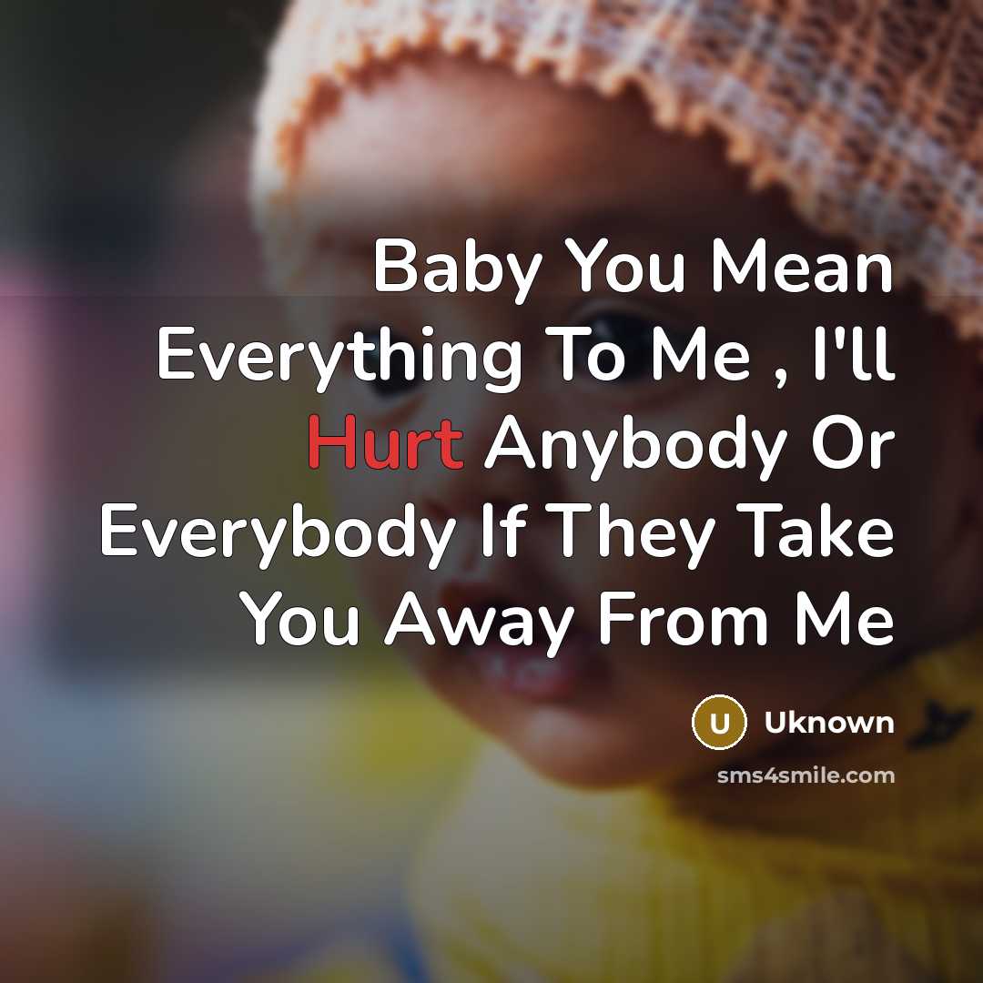 “Baby You Mean Everything To Me , I'll Hurt Anybody…” quote by Uknown