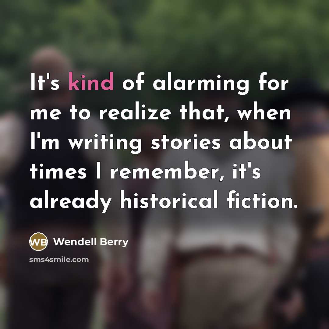 “It's kind of alarming for me to realize that, when…” quote by Wendell Berry