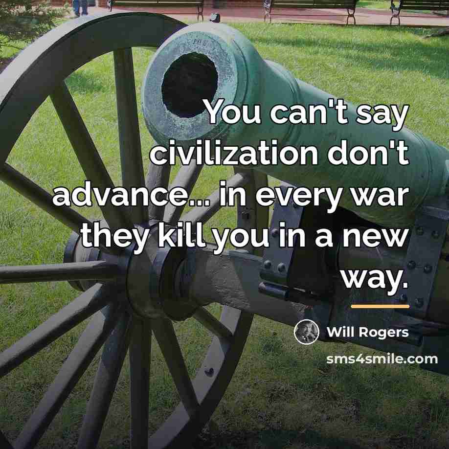 “You can't say civilization don't advance... in every war they…” quote by Will Rogers