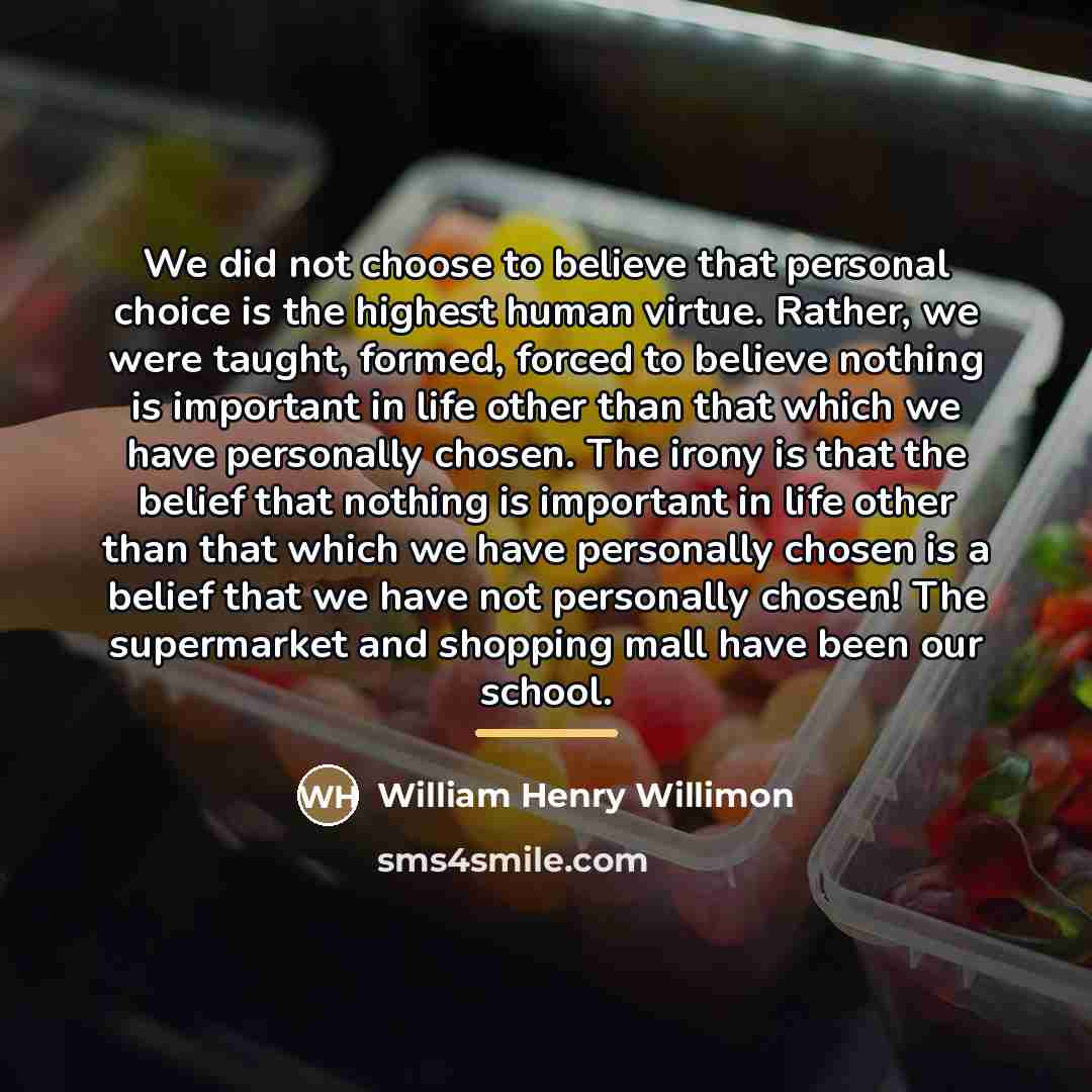“We did not choose to believe that personal choice is…” quote by William Henry Willimon