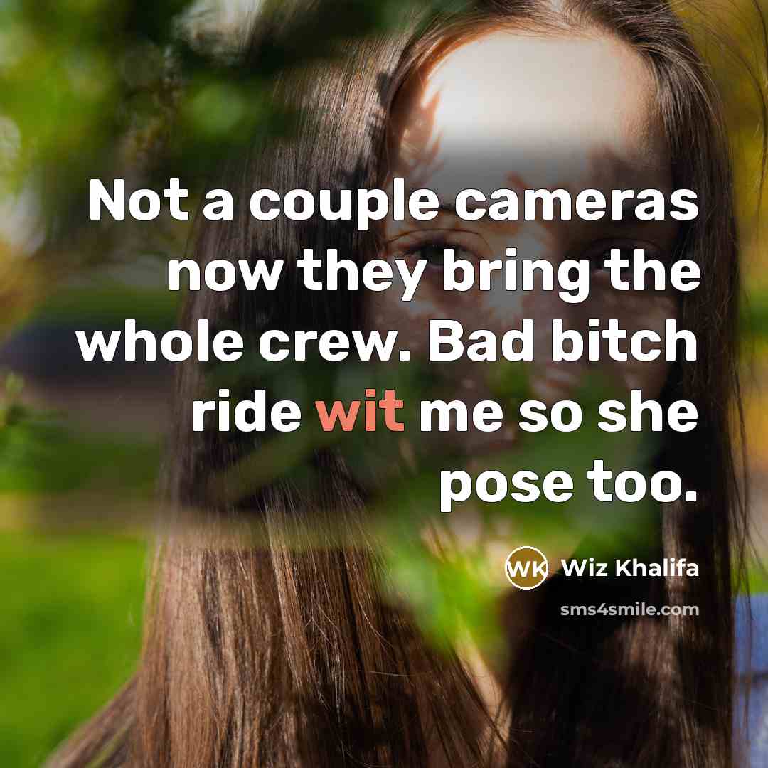 “Not a couple cameras now they bring the whole crew.…” quote by Wiz Khalifa