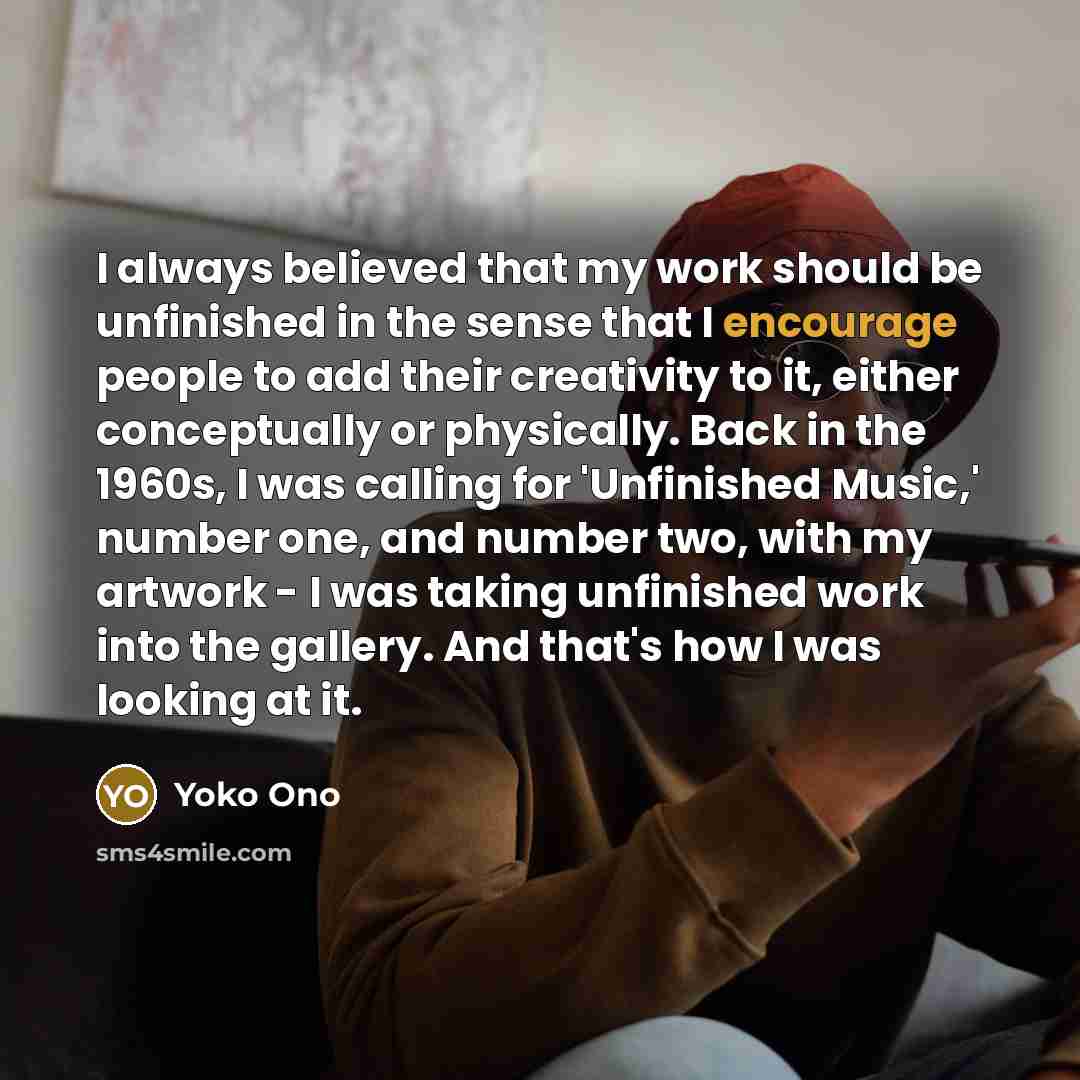“I always believed that my work should be unfinished in…” quote by Yoko Ono