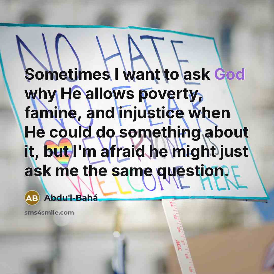“Sometimes I want to ask God why He allows poverty,…” quote by Abdu'l-Bahá
