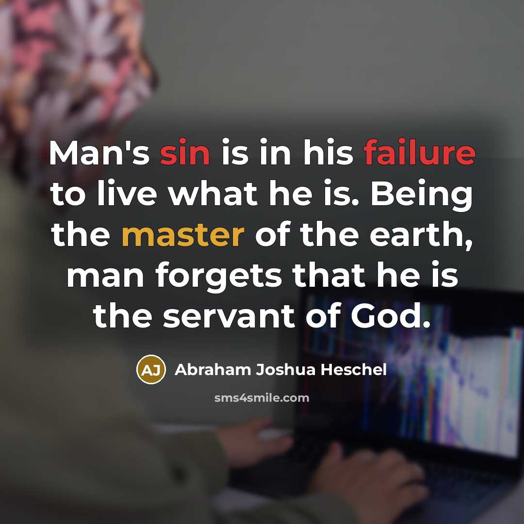 “Man's sin is in his failure to live what he…” quote by Abraham Joshua Heschel