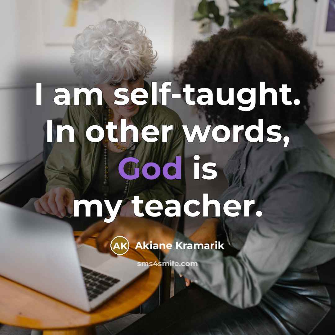 “I am self-taught. In other words, God is my teacher.…” quote by Akiane Kramarik