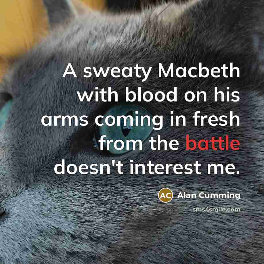 “A sweaty Macbeth with blood on his arms coming in…” quote by Alan Cumming