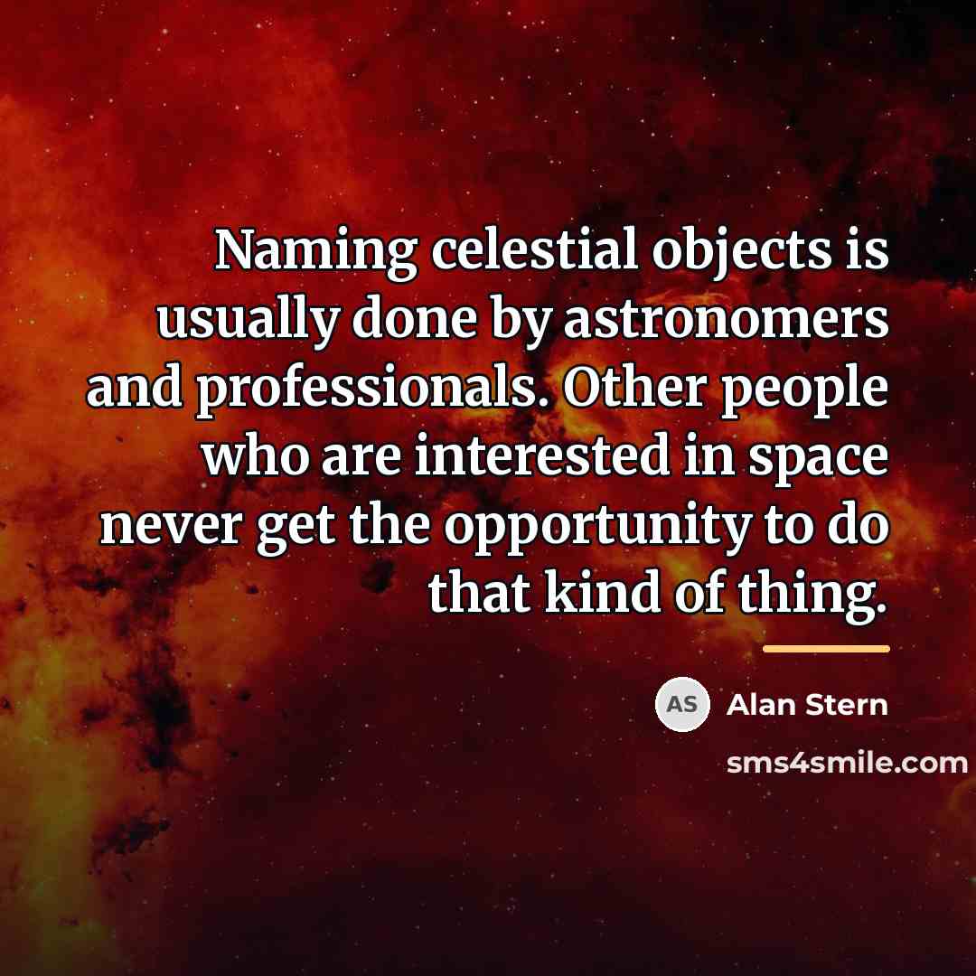 “Naming celestial objects is usually done by astronomers and professionals.…” quote by Alan Stern