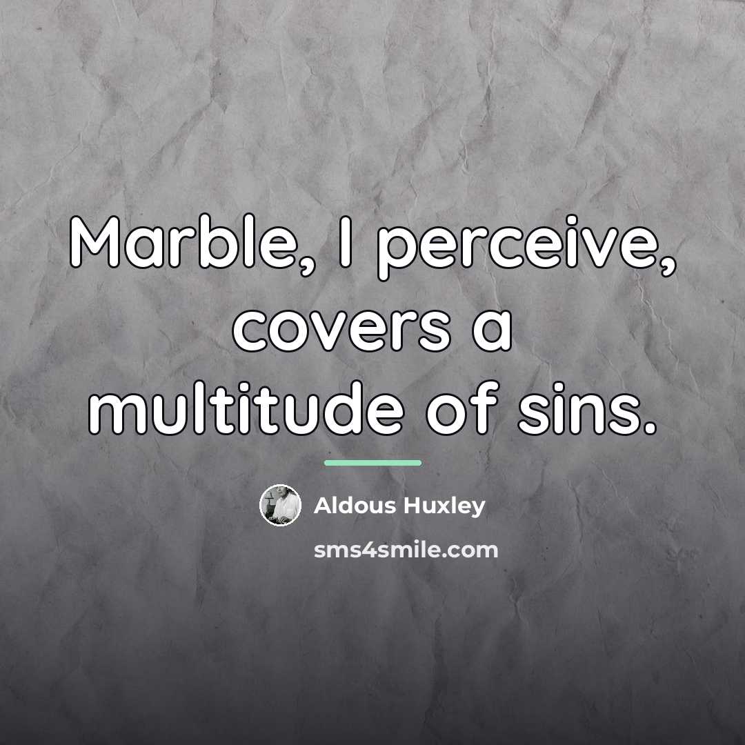 “Marble, I perceive, covers a multitude of sins.…” quote by Aldous Huxley