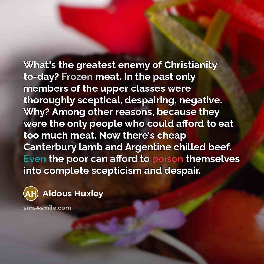 “What's the greatest enemy of Christianity to-day? Frozen meat. In…” quote by Aldous Huxley