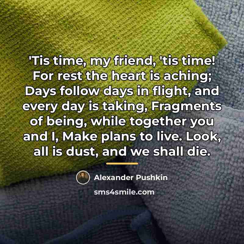 “'Tis time, my friend, 'tis time! For rest the heart…” quote by Alexander Pushkin
