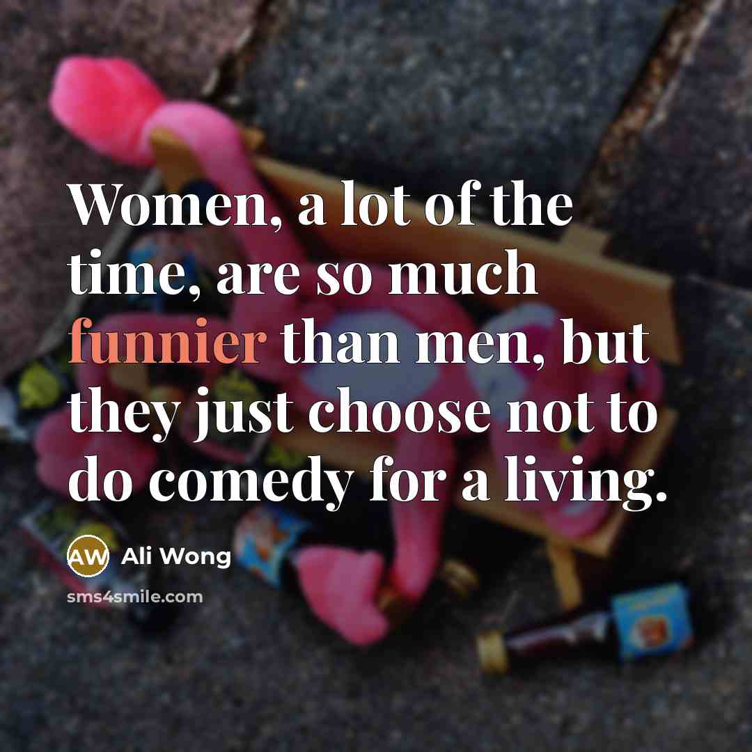 “Women, a lot of the time, are so much funnier…” quote by Ali Wong