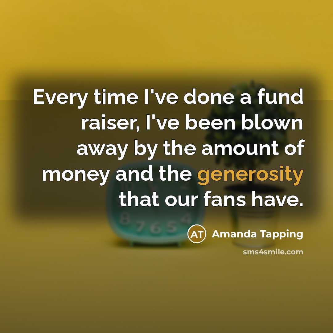 “Every time I've done a fund raiser, I've been blown…” quote by Amanda Tapping