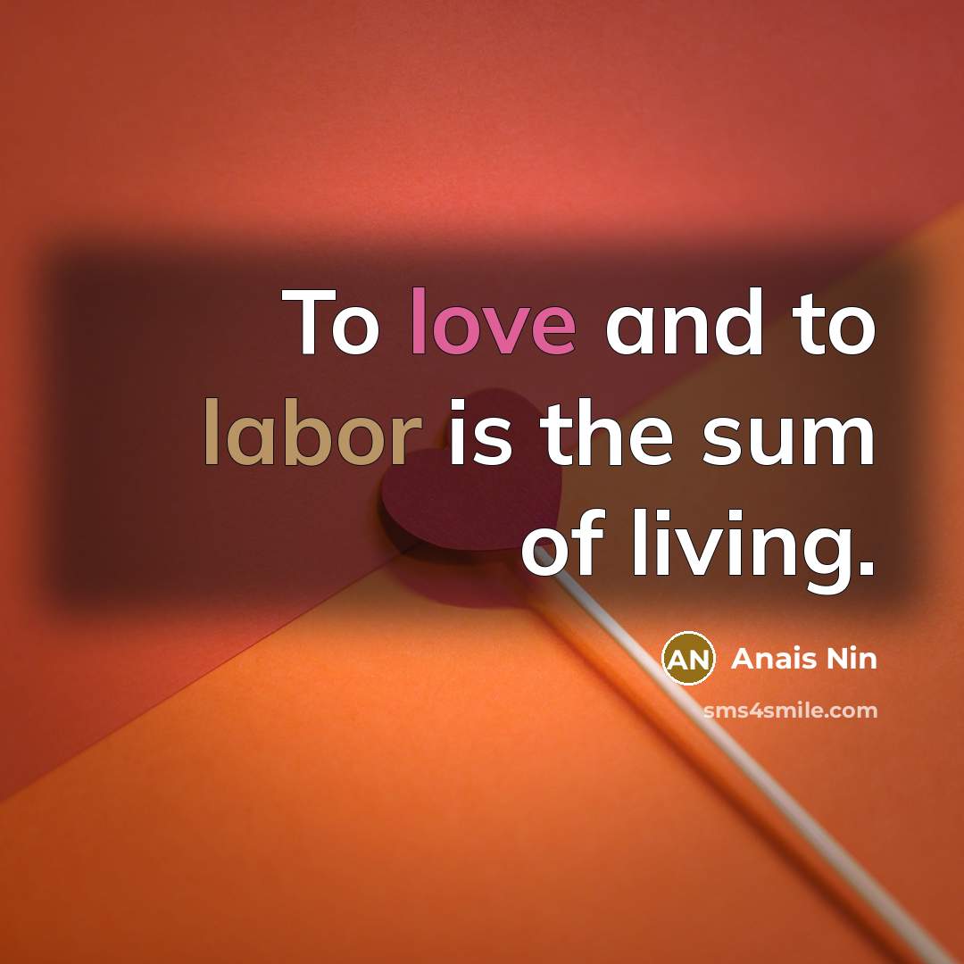 “To love and to labor is the sum of living.…” quote by Anais Nin
