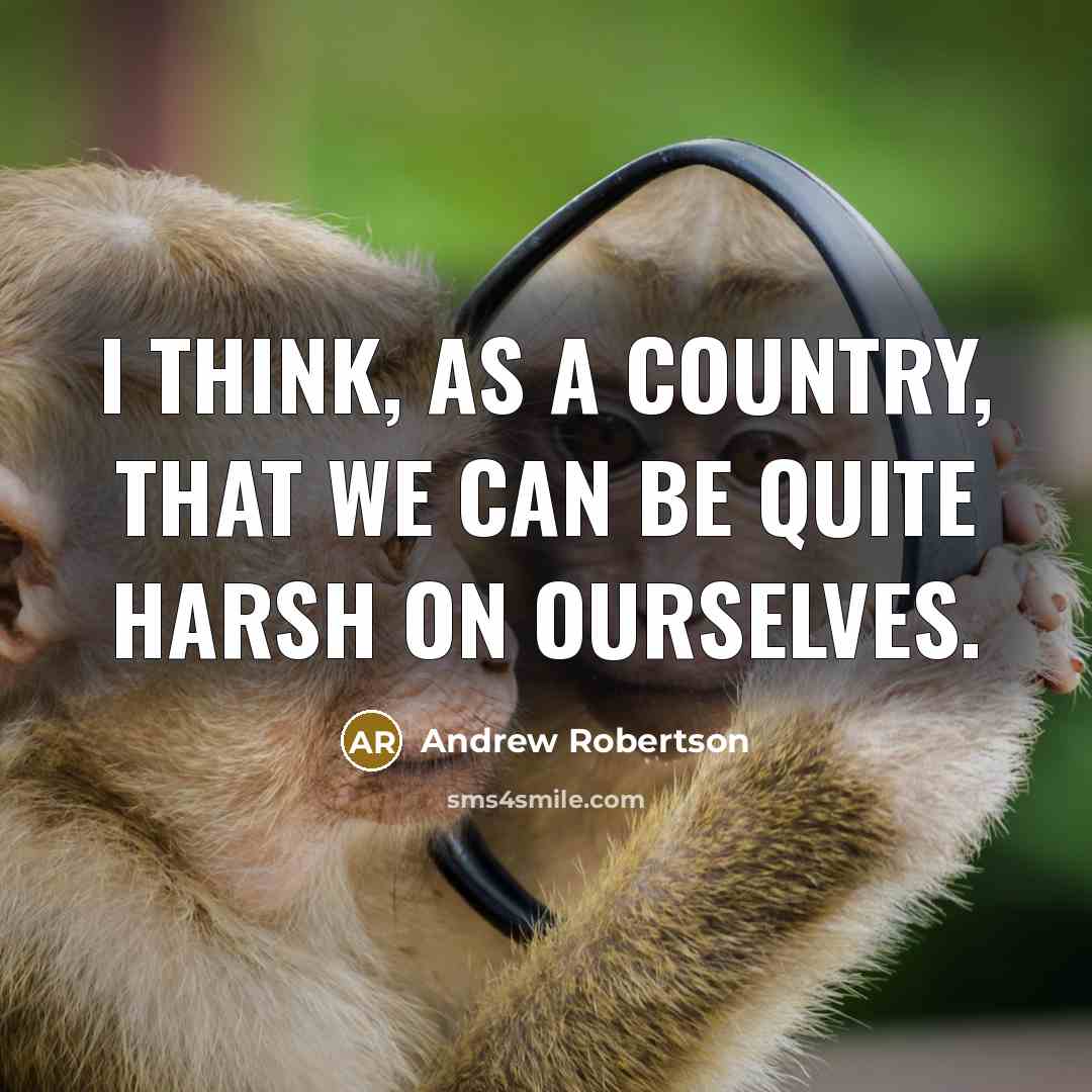“I think, as a country, that we can be quite…” quote by Andrew Robertson