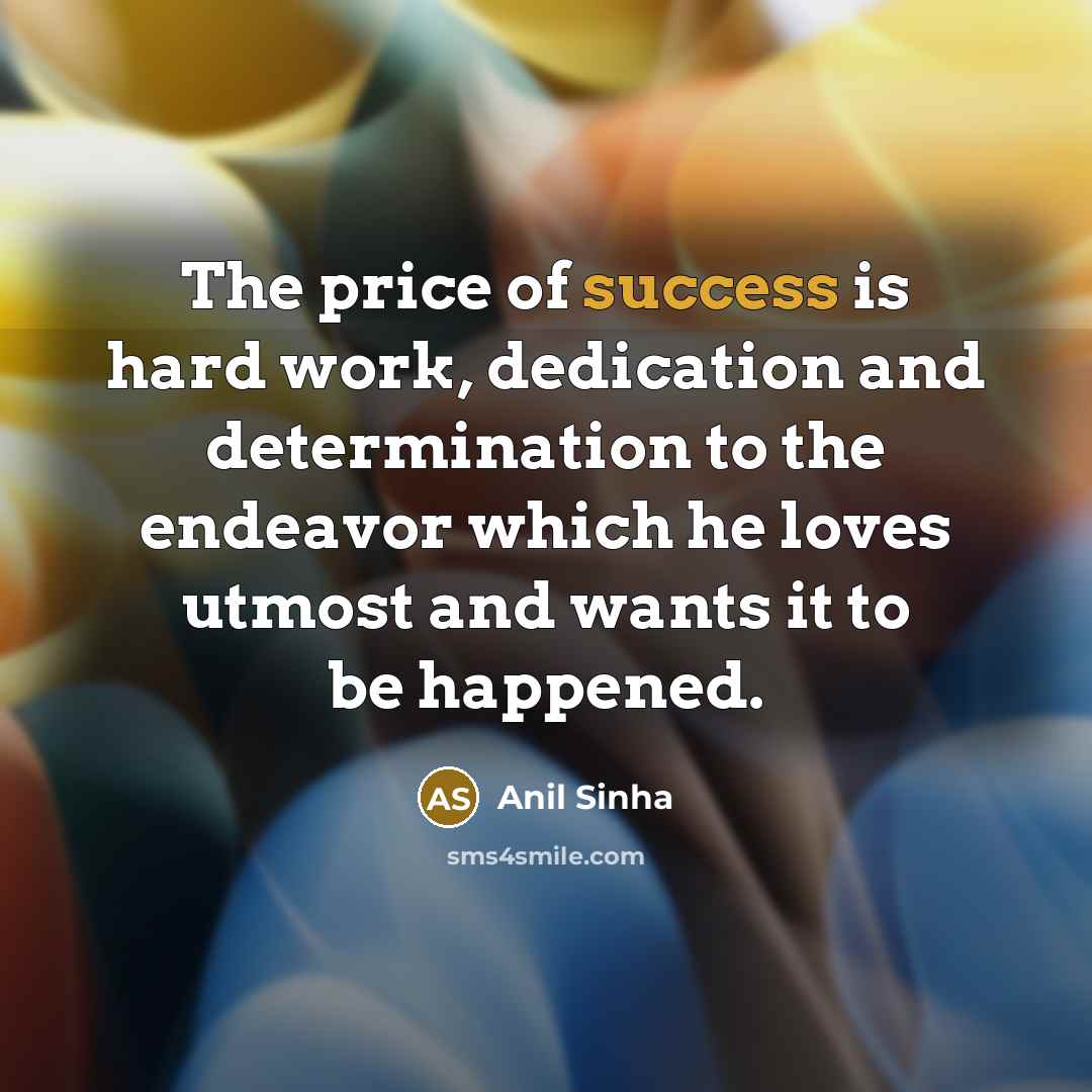 “The price of success is hard work, dedication and determination…” quote by Anil Sinha