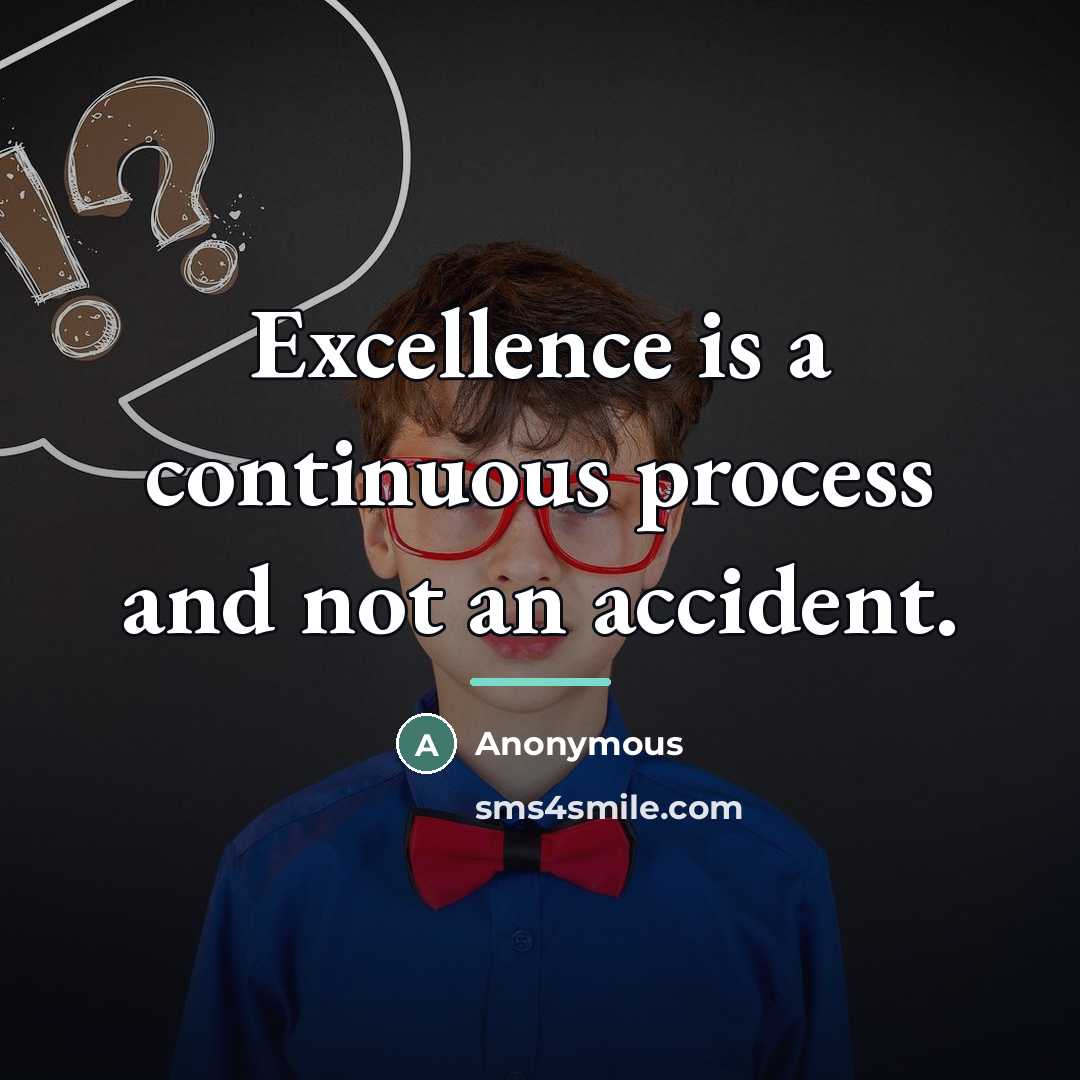 “Excellence is a continuous process and not an accident.…” quote by Anonymous