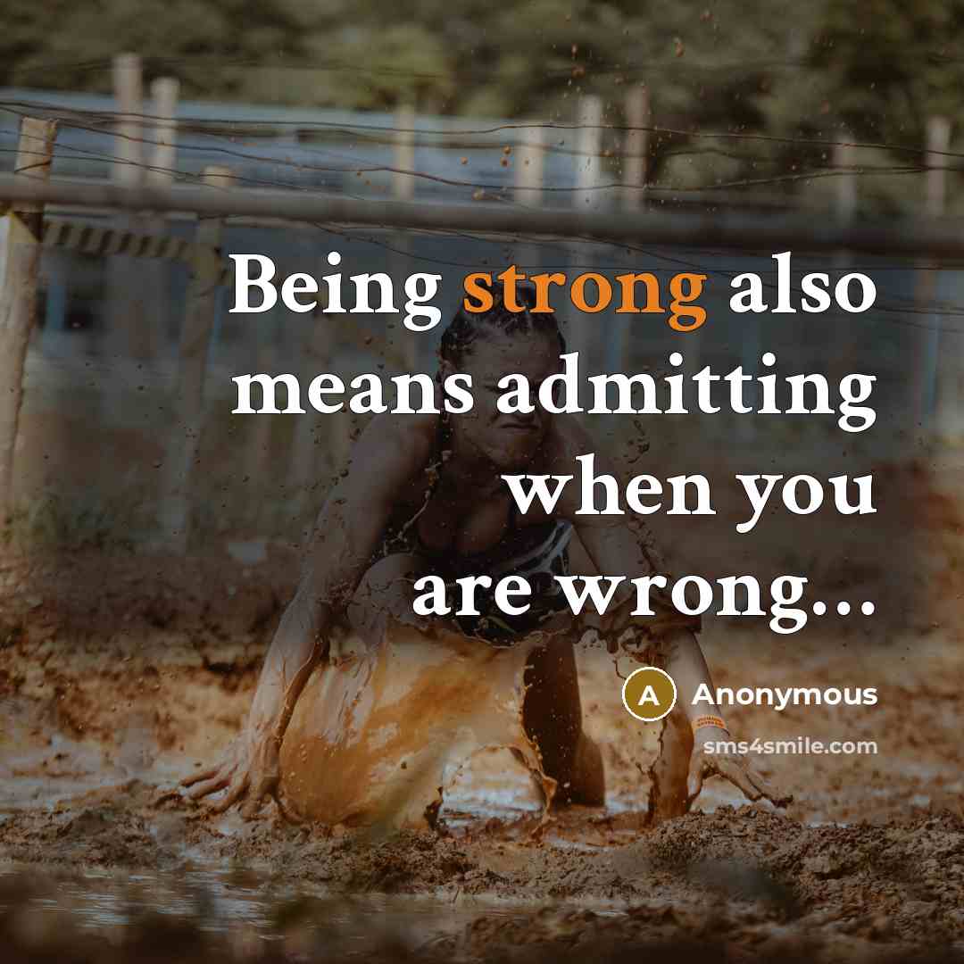 “Being strong also means admitting when you are wrong…” quote by Anonymous