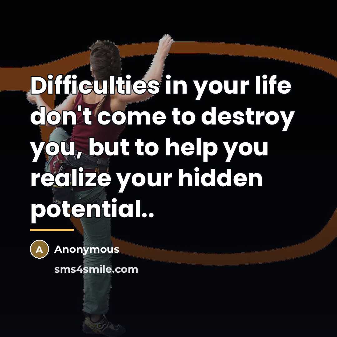 “Difficulties in your life don't come to destroy you, but…” quote by Anonymous