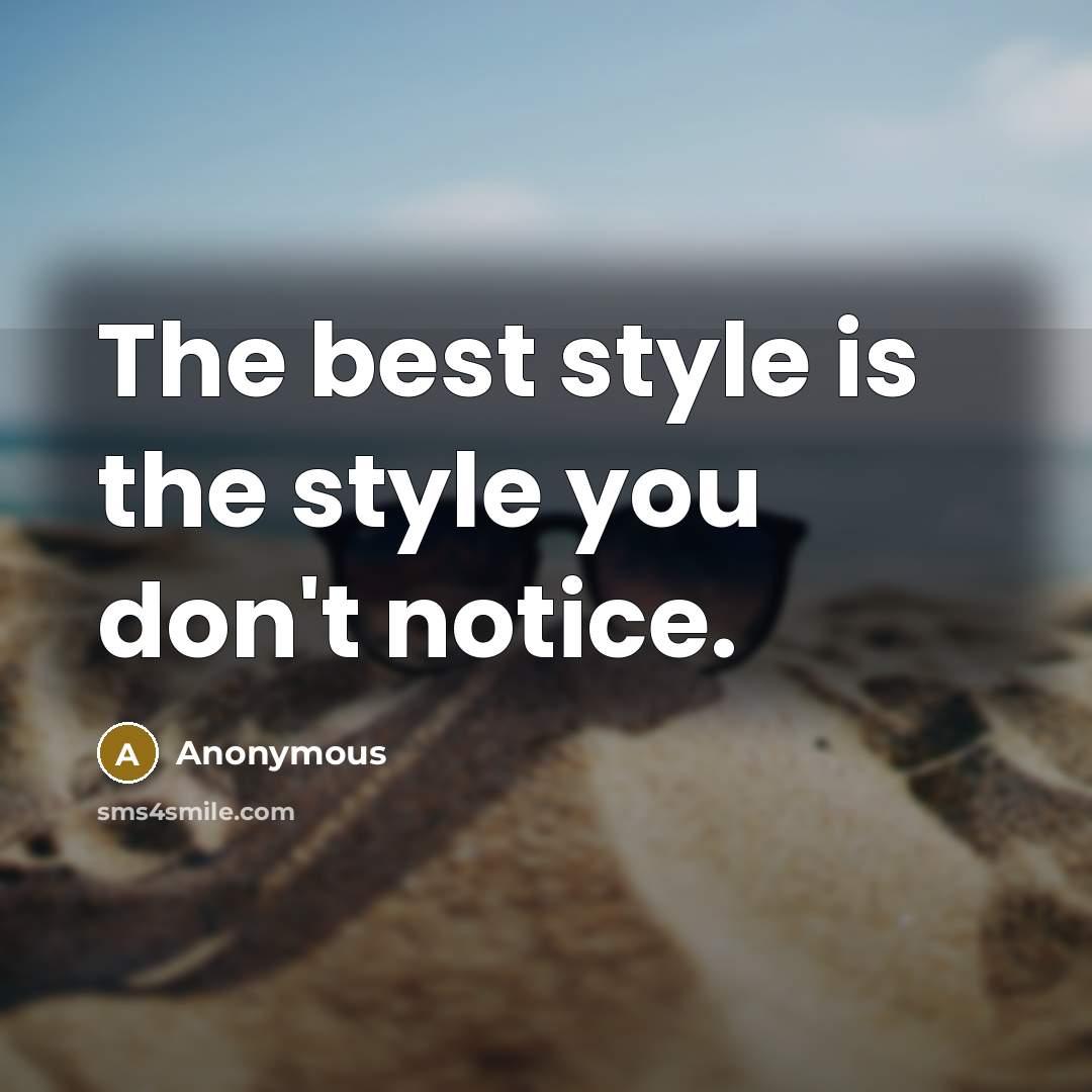 “The best style is the style you don't notice.…” quote by Anonymous