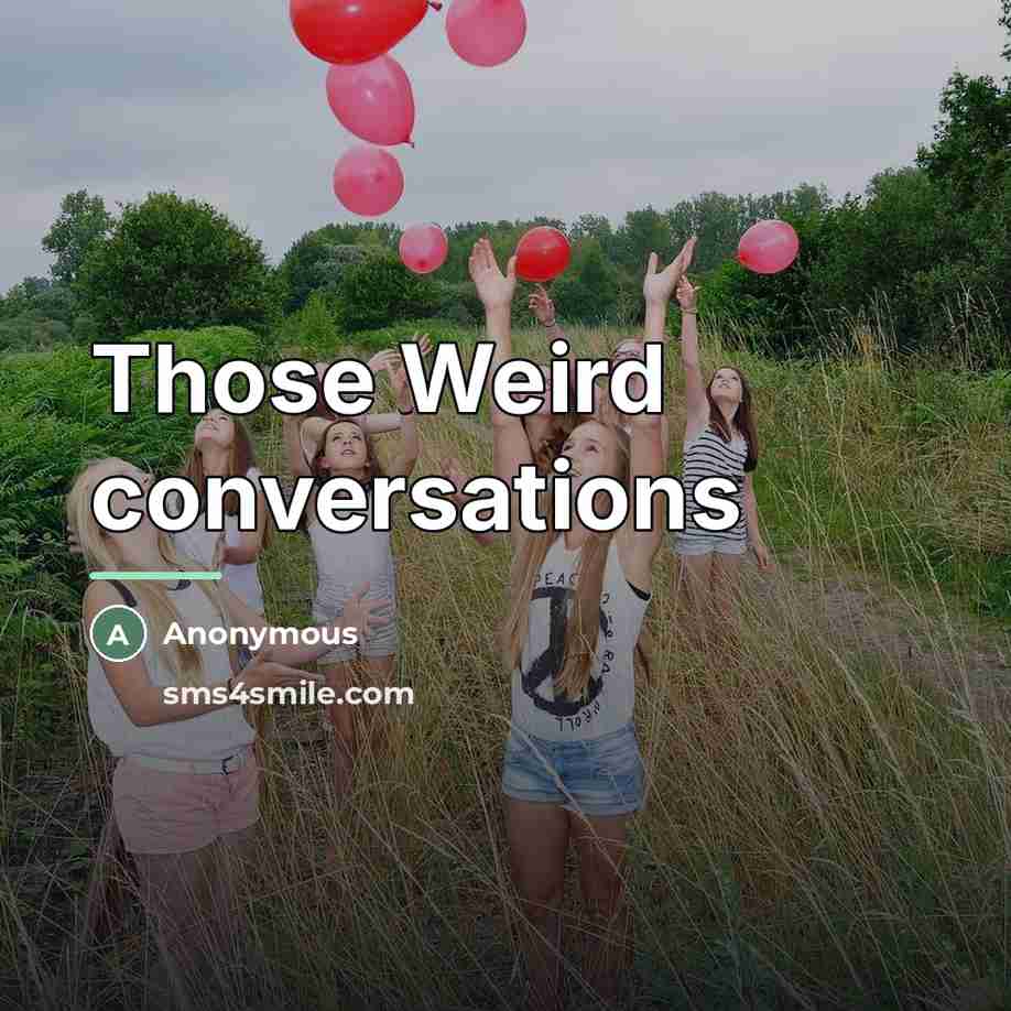 “Those Weird conversations…” quote by Anonymous