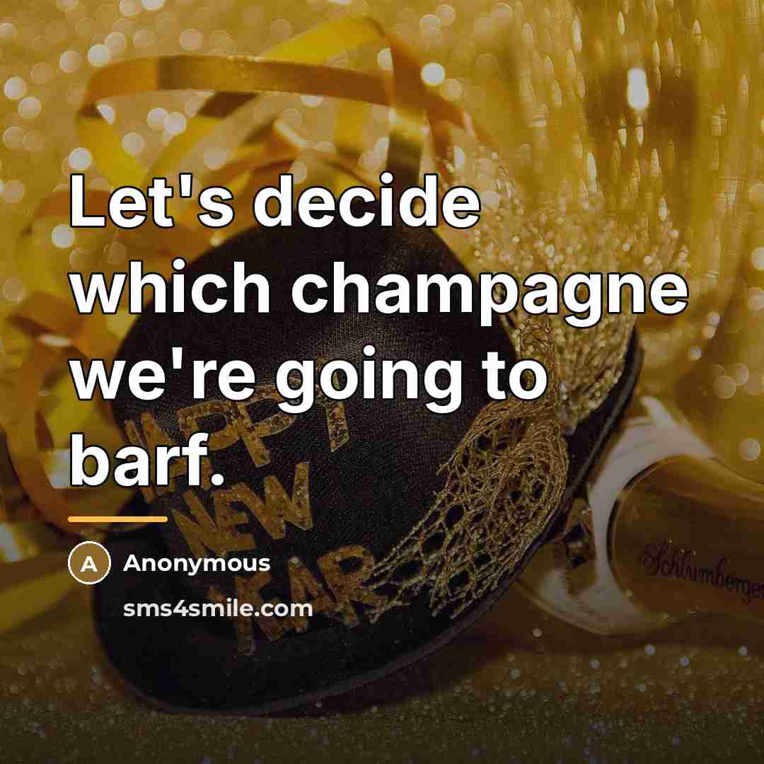 “Let's decide which champagne we're going to barf.…” quote by Anonymous